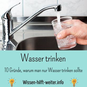 Wasser trinken - 10 Gründe warum man nur Wasser trinken sollte