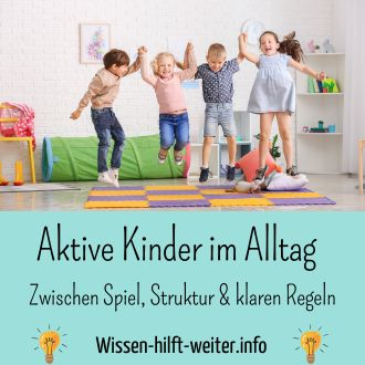 Aktive Kinder im Alltag - Zwischen Spiel Struktur und klaren Regeln
