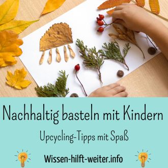 Nachhaltig basteln mit Kindern - Upcycling-Tipps mit Spaß